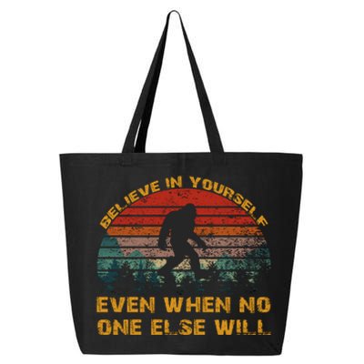 Believe In Yourself Even When No One Else Will Bigfoot 25L Jumbo Tote