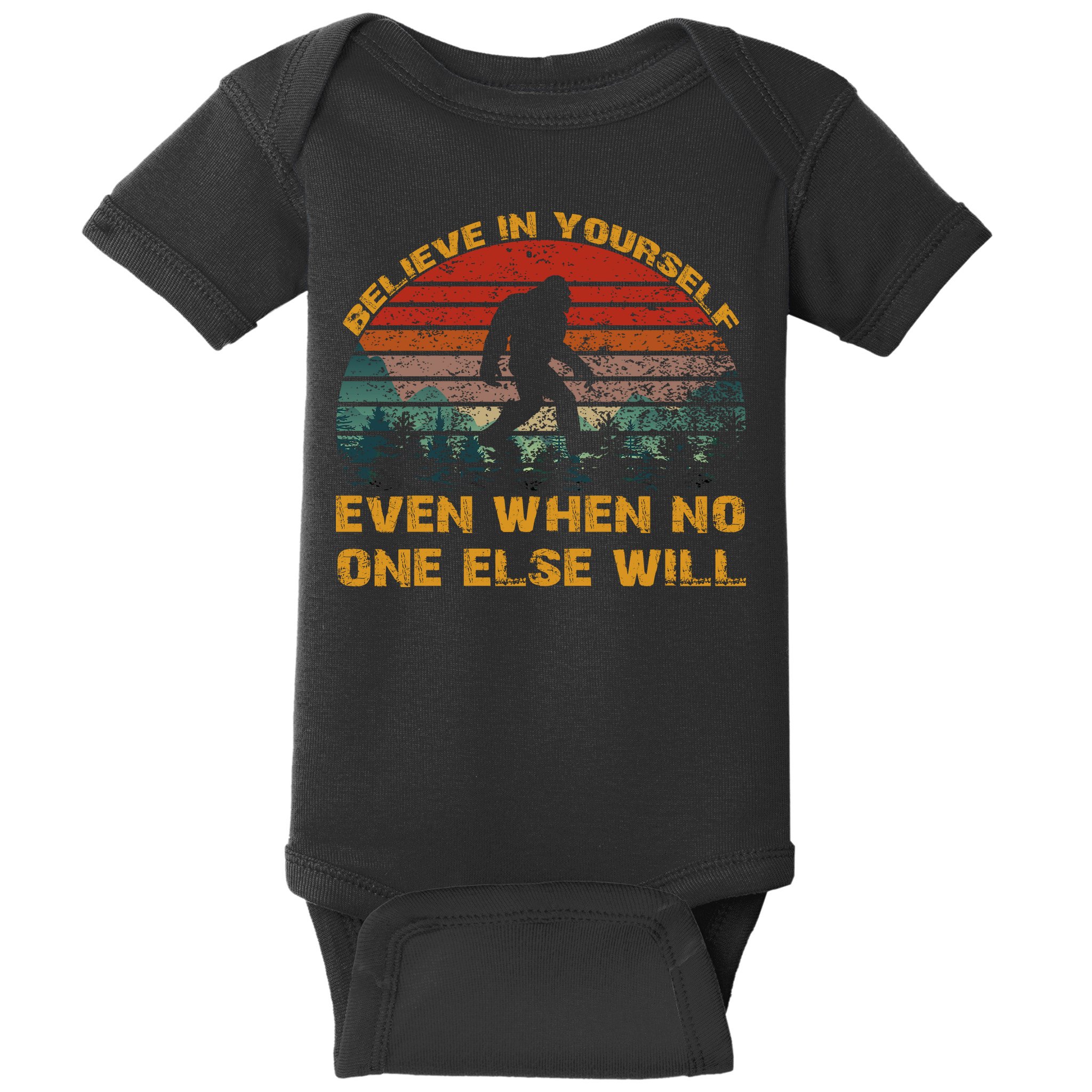 Believe In Yourself Even When No One Else Will Bigfoot Baby Bodysuit