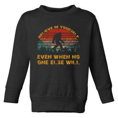 Believe In Yourself Even When No One Else Will Bigfoot Toddler Sweatshirt