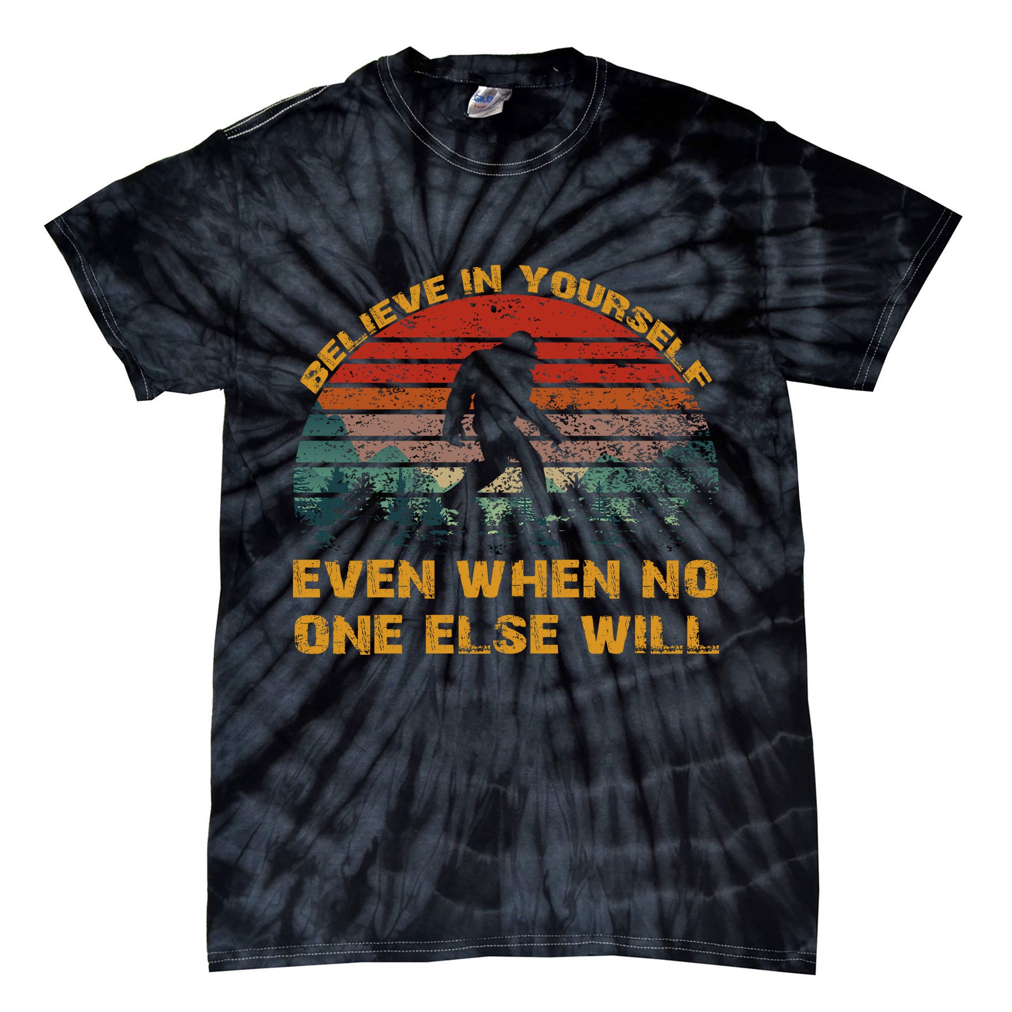 Believe In Yourself Even When No One Else Will Bigfoot Tie-Dye T-Shirt