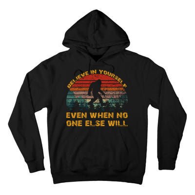 Believe In Yourself Even When No One Else Will Bigfoot Tall Hoodie