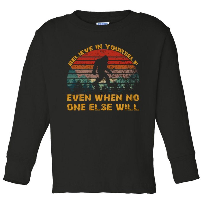 Believe In Yourself Even When No One Else Will Bigfoot Toddler Long Sleeve Shirt