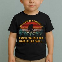 Believe In Yourself Even When No One Else Will Bigfoot Toddler T-Shirt