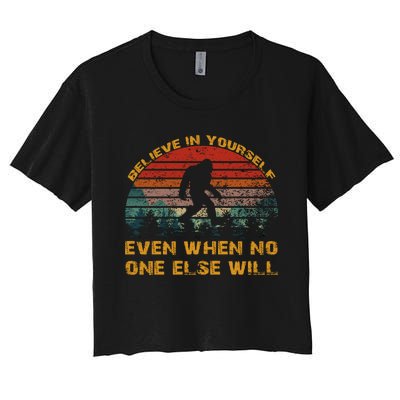 Believe In Yourself Even When No One Else Will Bigfoot Women's Crop Top Tee