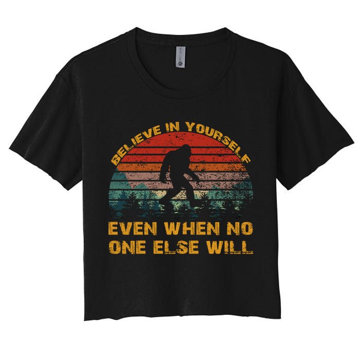 Believe In Yourself Even When No One Else Will Bigfoot Crop Top