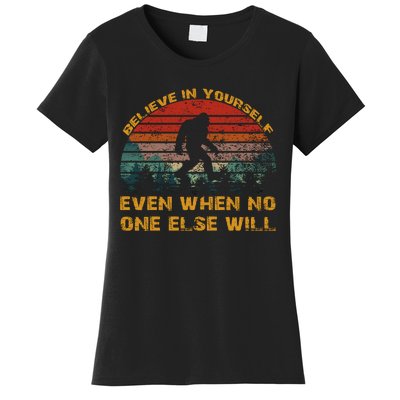 Believe In Yourself Even When No One Else Will Bigfoot Women's T-Shirt