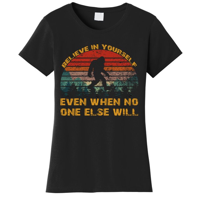 Believe In Yourself Even When No One Else Will Bigfoot Women's T-Shirt