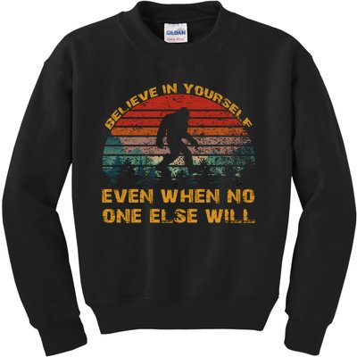 Believe In Yourself Even When No One Else Will Bigfoot Kids Sweatshirt