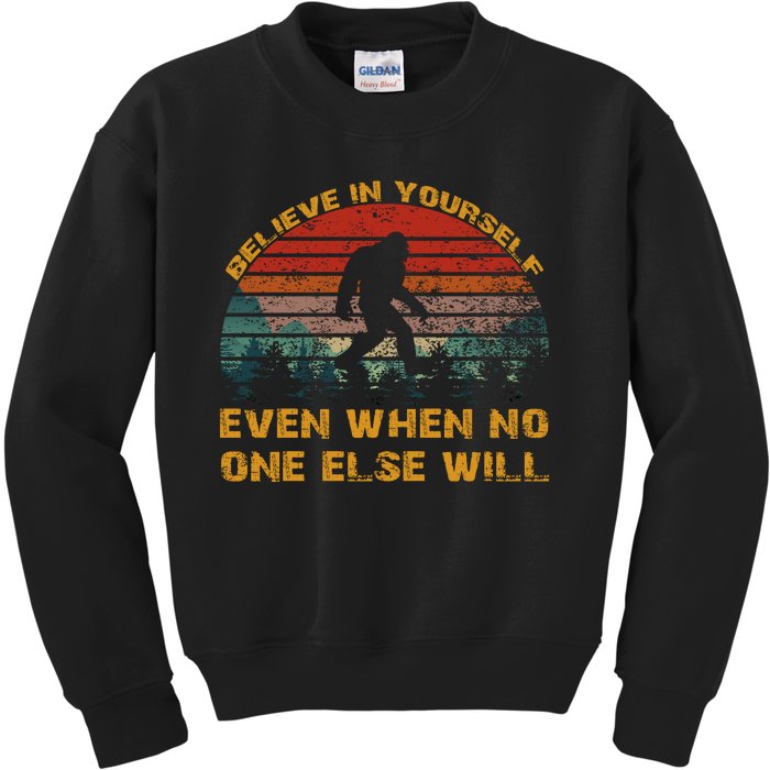 Believe In Yourself Even When No One Else Will Bigfoot Kids Sweatshirt