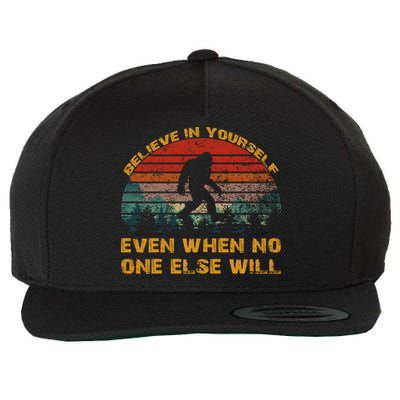Believe In Yourself Even When No One Else Will Bigfoot Wool Snapback Cap