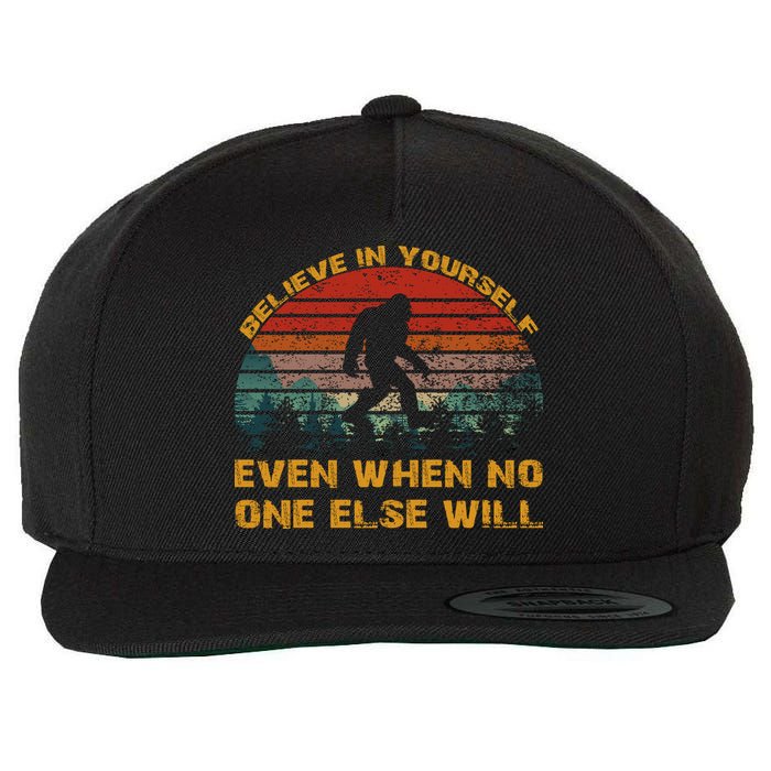 Believe In Yourself Even When No One Else Will Bigfoot Wool Snapback Cap
