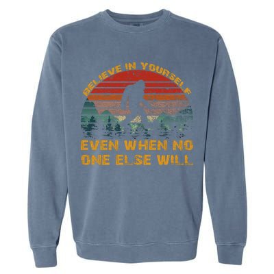 Believe In Yourself Even When No One Else Will Bigfoot Garment-Dyed Sweatshirt