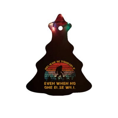 Believe In Yourself Even When No One Else Will Bigfoot Ceramic Tree Ornament