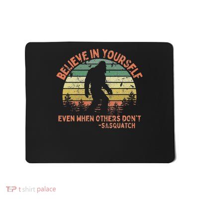 Believe In Yourself Sasquatch Funny Motivational Bigfoot Mousepad