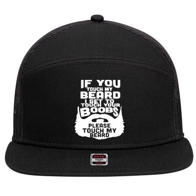 Beard If You Touch My Beard I Get To Touch Your Boobs 7 Panel Mesh Trucker Snapback Hat