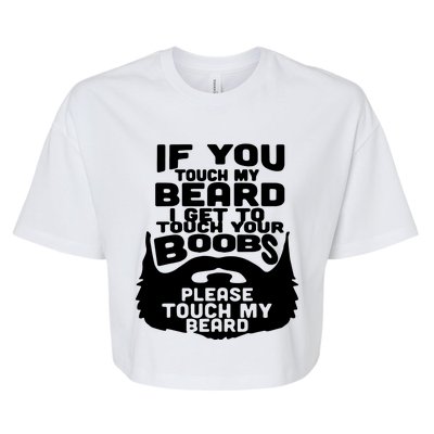 Beard If You Touch My Beard I Get To Touch Your Boobs Bella+Canvas Jersey Crop Tee