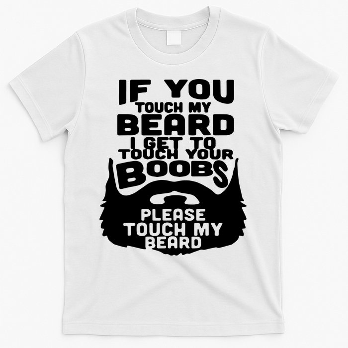 Beard If You Touch My Beard I Get To Touch Your Boobs T-Shirt