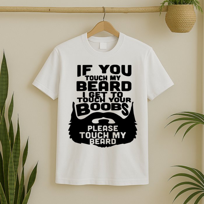 Beard If You Touch My Beard I Get To Touch Your Boobs T-Shirt