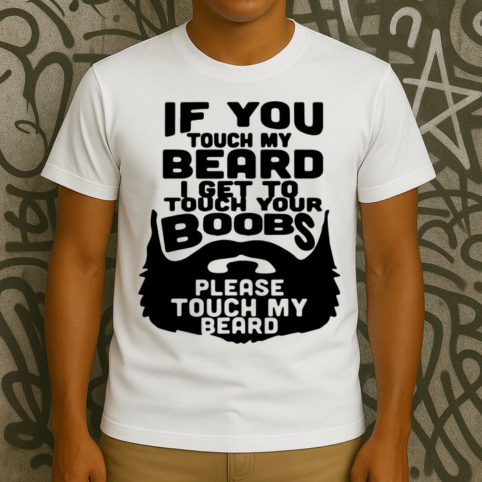 Beard If You Touch My Beard I Get To Touch Your Boobs T-Shirt