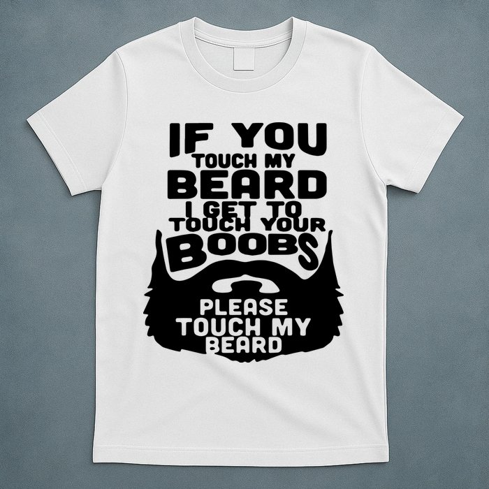 Beard If You Touch My Beard I Get To Touch Your Boobs T-Shirt