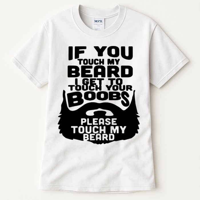 Beard If You Touch My Beard I Get To Touch Your Boobs Tall T-Shirt
