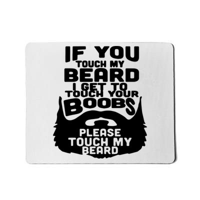 Beard If You Touch My Beard I Get To Touch Your Boobs Mousepad