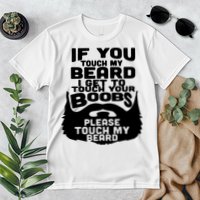 Beard If You Touch My Beard I Get To Touch Your Boobs Premium T-Shirt