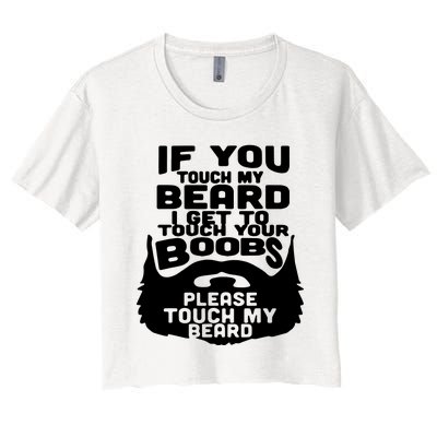 Beard If You Touch My Beard I Get To Touch Your Boobs Women's Crop Top Tee