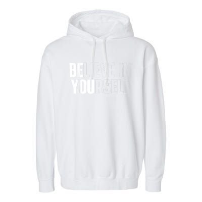 Believe In Yourself Motivational Quote Inspiration Positive Garment-Dyed Fleece Hoodie