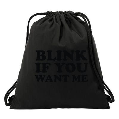 BLINK IF YOU WANT ME Drawstring Bag