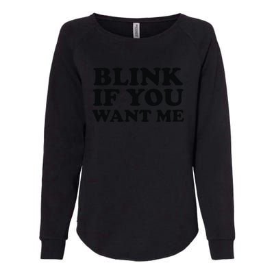 BLINK IF YOU WANT ME Womens California Wash Sweatshirt