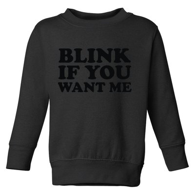BLINK IF YOU WANT ME Toddler Sweatshirt
