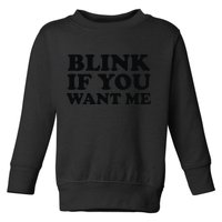 BLINK IF YOU WANT ME Toddler Sweatshirt