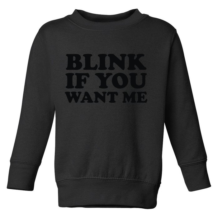 BLINK IF YOU WANT ME Toddler Sweatshirt