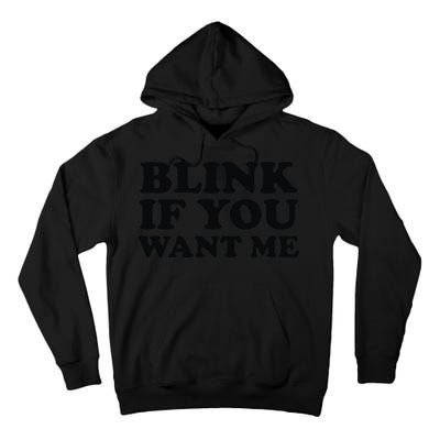 BLINK IF YOU WANT ME Tall Hoodie