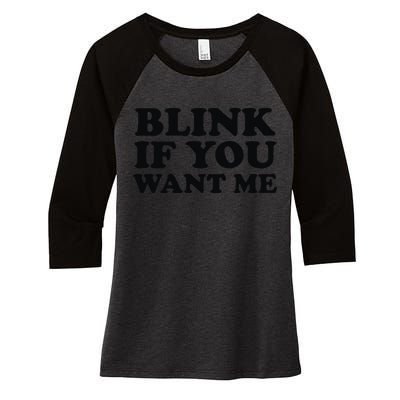 BLINK IF YOU WANT ME Women's Tri-Blend 3/4-Sleeve Raglan Shirt