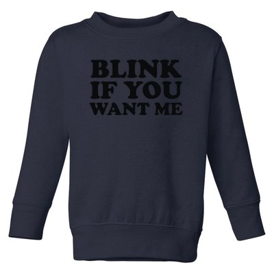 BLINK IF YOU WANT ME Toddler Sweatshirt