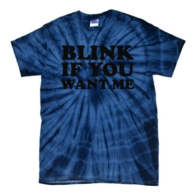 BLINK IF YOU WANT ME Tie-Dye T-Shirt