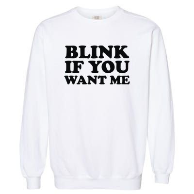 BLINK IF YOU WANT ME Garment-Dyed Sweatshirt