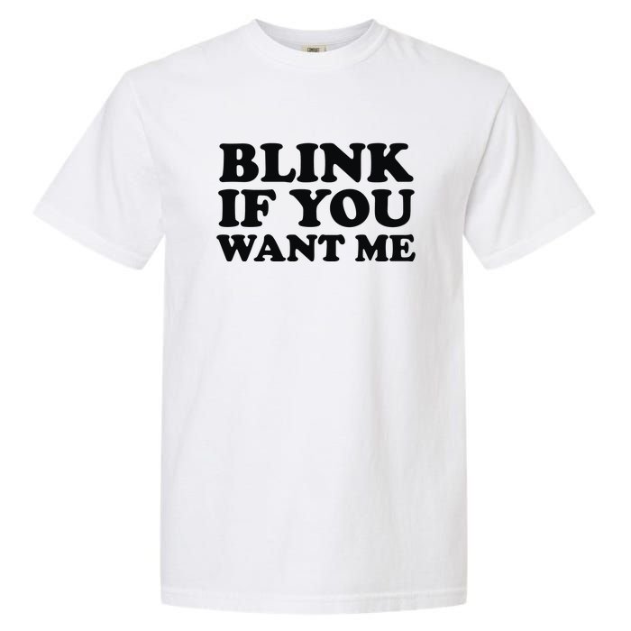 BLINK IF YOU WANT ME Garment-Dyed Heavyweight T-Shirt