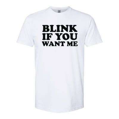 BLINK IF YOU WANT ME Softstyle CVC T-Shirt