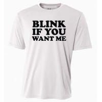 BLINK IF YOU WANT ME Cooling Performance Crew T-Shirt