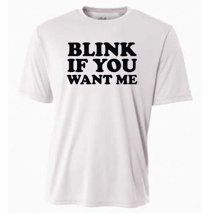 BLINK IF YOU WANT ME Cooling Performance Crew T-Shirt