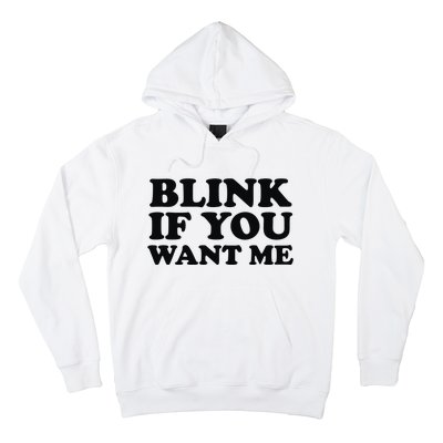 BLINK IF YOU WANT ME Hoodie