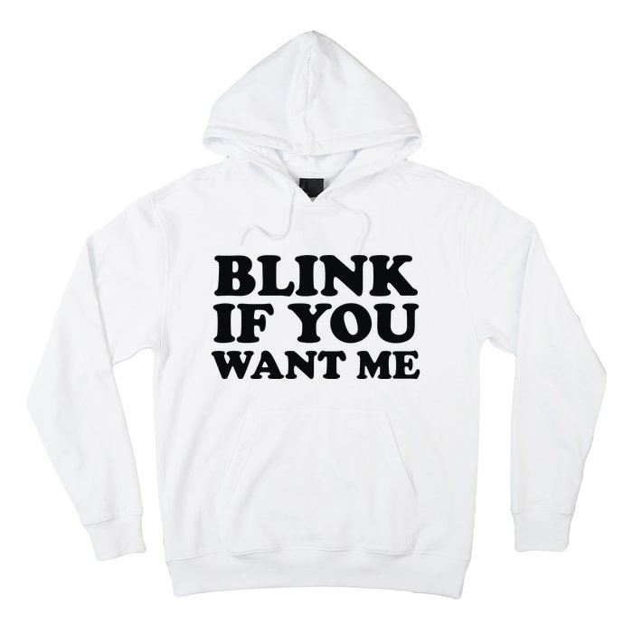 BLINK IF YOU WANT ME Hoodie