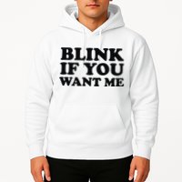 BLINK IF YOU WANT ME Hoodie