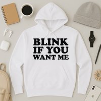 BLINK IF YOU WANT ME Hoodie