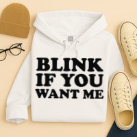 BLINK IF YOU WANT ME Hoodie