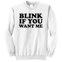 BLINK IF YOU WANT ME Sweatshirt