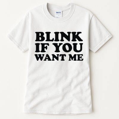 BLINK IF YOU WANT ME Tall T-Shirt